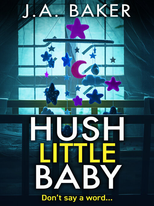 Title details for Hush Little Baby by J A Baker - Wait list